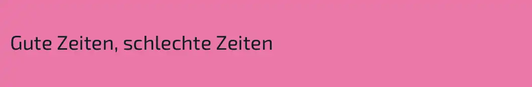 Gute Zeiten, schlechte Zeiten